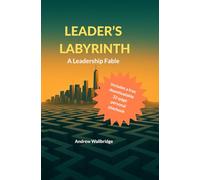 Leader's Labyrinth: A modern Leadership Fable for the real world