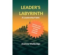 Leader's Labyrinth: A modern Leadership Fable for the real world