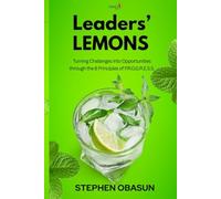 Leaders' Lemons: Turning Challenges into Opportunities through the 8 Principles of P.R.O.G.R.E.S.S. (#LemonSeries)