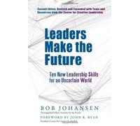 Leaders Make the Future: Ten New Leadership Skills for an Uncertain World by Bob Johansen (2012-05-07)