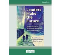 Leaders Make the Future, Third Edition: Ten New Skills to Humanize Leadership with Generative AI (Large Print Edition)