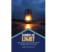 Leaders of Light: Becoming the Secure Leader Others Need You to Be