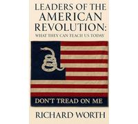 Leaders of the American Revolution: What They Can Teach Us Today