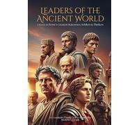 Leaders of the Ancient World: Greece & Rome's Statesmen, Soldiers & Thinkers