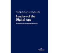 Leaders of the Digital Age: Strategies for Managing the Future