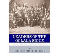 Leaders of the Oglala Sioux: The Lives and Legacies of Crazy Horse and Red Cloud