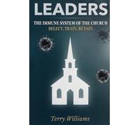 Leaders: The Immune System of the Church: Select-Train-Retain