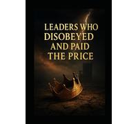 LEADERS WHO DISOBEYED AND PAID THE PRICE