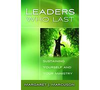 Leaders Who Last: Sustaining Yourself and Your Ministry