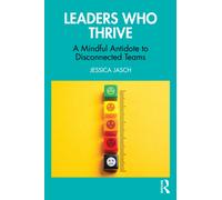 Leaders Who Thrive : A Mindful Antidote to Disconnected Teams