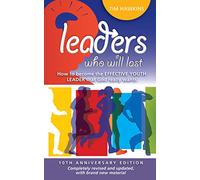 Leaders who will last - 10th Anniversary Edition: How to become the effective youth leader that God really wants