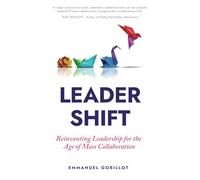 LeaderShift: Reinventing leadership for the age of mass collaboration