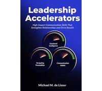Leadership Accelerators: High-Impact Communication Skills That Strengthen Relationships and Drive Results