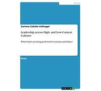 Leadership across High- and Low-Context Cultures: Which Styles are being preferred by Germany and Turkey?