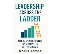 Leadership Across The Ladder: The 5-Stage Guide to Growing with Grace