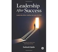 Leadership After Success: Leadership when stability becomes the risk