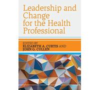 Leadership and Change for the Health Professional
