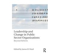 Leadership and Change in Public Sector Organizations: Beyond Reform