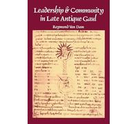 Leadership and Community in Late Antique Gaul (Transformation of the Classical Heritage): 8