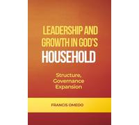 Leadership and Growth in God’s Household: Structure, Governance, and Expansion