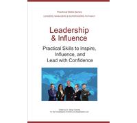 Leadership and Influence: How to Inspire, Influence, and Lead with Confidence (Leadership Development Pathway - Practical Skills Series)
