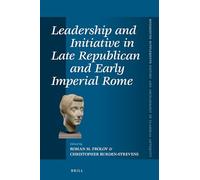 Leadership and Initiative in Late Republican and Early Imperial Rome: 453 (Mnemosyne, Supplements, History and Archaeology of Classical Antiquity, 453)