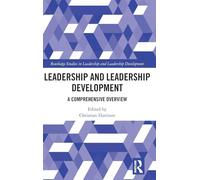 Leadership and Leadership Development: A Comprehensive Overview (Routledge Studies in Leadership and Leadership Development)