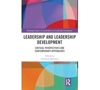 Leadership and Leadership Development: Critical Perspectives and Contemporary Approaches (Routledge Studies in Leadership and Leadership Development)