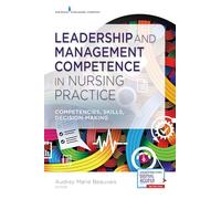 Leadership and Management Competence in Nursing Practice: Competencies, Skills, Decision-Making