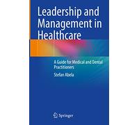Leadership and Management in Healthcare: A Guide for Medical and Dental Practitioners