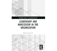 Leadership and Narcissism in the Organization (Routledge Studies in Leadership Research)