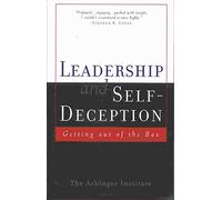 Leadership and Self-deception: Getting Out of the Box