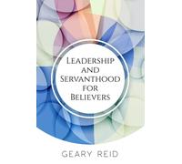 Leadership and Servanthood for Believers: Reverend Geary Reid outlines how fellow Christians can lead effectively , putting God and others first while not neglecting their own needs.