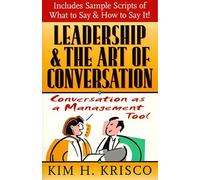 Leadership and the Art of Conversation: Conversation as a Management Tool by Kim H. Krisco (1997-05-28)