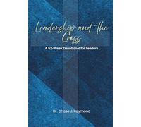 Leadership and the Cross: A 52-Week Devotional for Leaders