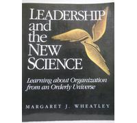 Leadership and the New Science: Learning About Organization from an Orderly Universe
