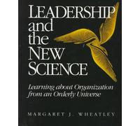 Leadership and the New Science: Learning About Organization from an Orderly Universe