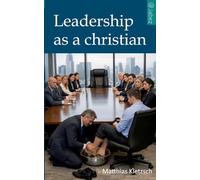 Leadership as a christian: Humility, Responsibility, and the Courage to Serve