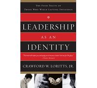 Leadership as an Identity: The Four Traits of Those Who Wield Lasting Influence