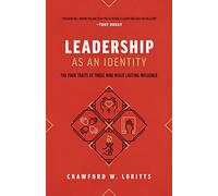 Leadership as an Identity: The Four Traits of Those Who Wield Lasting Influence
