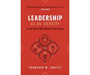 Leadership as an Identity: The Four Traits of Those Who Wield Lasting Influence
