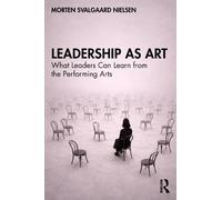Leadership as Art: What Leaders Can Learn from the Performing Arts