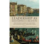 Leadership as Masterpiece Creation: What Business Leaders Can Learn from the Humanities About Moral Risk-Taking