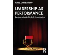 Leadership as Performance: Developing Leadership Skills through Acting