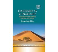 Leadership as Stewardship: Honouring Our Past While Ensuring Our Future (New Horizons in Leadership Studies series)