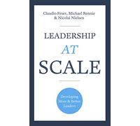 Leadership At Scale: Better leadership, better results (The groundbreaking new book from experts at McKinsey, the world's number one leadership factory)