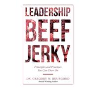 Leadership Beef Jerky : Principles and Practices You Can Chew On