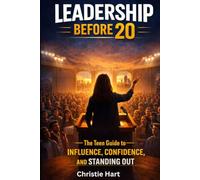 Leadership Before 20: The Teen Guide to Influence, Confidence, and Standing Out (THE BEFORE 20 SERIES)