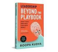 Leadership Beyond the Playbook: Craft Your Own Path. Lead with Impact | A Practical Guide to Modern Leadership, Strategy & Communication for Purposeful Growth