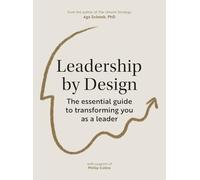 Leadership by Design: The essential guide to transforming you as a leader: A guide to transform you as a leader